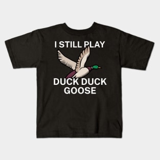 I still play duck duck goose Kids T-Shirt